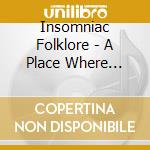 Insomniac Folklore - A Place Where Runaways Are Not Alone cd