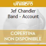 Jef Chandler Band - Account cd