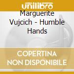 Marguerite Vujcich - Humble Hands cd