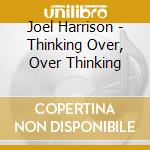 Joel Harrison - Thinking Over, Over Thinking cd musicale di Joel Harrison