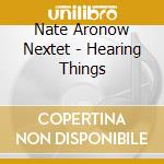 Nate Aronow Nextet - Hearing Things cd