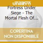 Fortress Under Siege - The Mortal Flesh Of Love cd