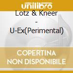 Lotz & Kneer - U-Ex(Perimental) cd