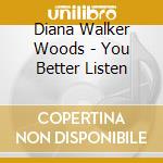 Diana Walker Woods - You Better Listen cd