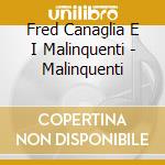 Fred Canaglia E I Malinquenti - Malinquenti cd musicale di Fred Canaglia E I Malinquenti