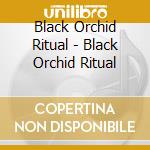 Black Orchid Ritual - Black Orchid Ritual cd