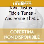 John Justus - Fiddle Tunes - And Some That Aren'T cd