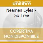 Neamen Lyles - So Free cd musicale di Neamen Lyles