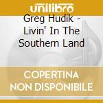 Greg Hudik - Livin' In The Southern Land cd