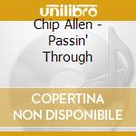 Chip Allen - Passin' Through cd musicale di Chip Allen