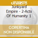 Junkyard Empire - 2-Acts Of Humanity 1 cd