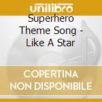 Superhero Theme Song - Like A Star cd