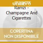 Ramzi - Champagne And Cigarettes cd
