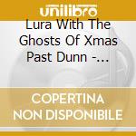 Lura With The Ghosts Of Xmas Past Dunn - Dreamkeeper & A Gun cd