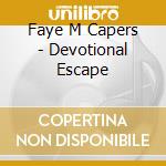 Faye M Capers - Devotional Escape cd musicale di Faye M Capers