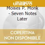 Moises P. Monk - Seven Notes Later cd