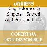 King Solomon'S Singers - Sacred And Profane Love cd