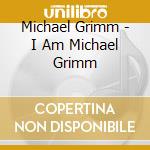 Michael Grimm - I Am Michael Grimm cd