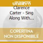 Clarence Carter - Sing Along With Clarence Carter cd musicale di Clarence Carter