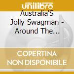 Australia'S Jolly Swagman - Around The Campfire With The Jolly Swagman cd musicale di Australia'S Jolly Swagman
