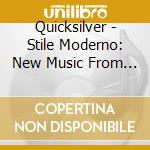 Quicksilver - Stile Moderno: New Music From The Seventeenth Century cd musicale di Quicksilver