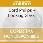 Gord Phillips - Looking Glass cd