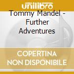 Tommy Mandel - Further Adventures cd musicale di Tommy Mandel