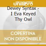 Dewey Syntax - I Eva Keyed Thy Owl cd