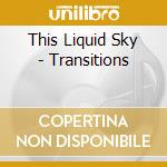 This Liquid Sky - Transitions cd