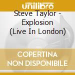 Steve Taylor - Explosion (Live In London) cd