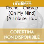 Reeno - Chicago (On My Mind) [A Tribute To The Pioneers Of House Music] [Feat. Gwen Mann] cd