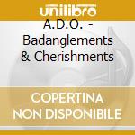A.D.O. - Badanglements & Cherishments cd
