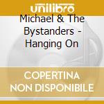 Michael & The Bystanders - Hanging On cd