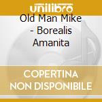Old Man Mike - Borealis Amanita cd