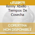 Renny Abello - Tiempos De Cosecha cd musicale di Renny Abello