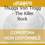 Thuggs Von Trogg - The Killer Rock cd