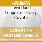 Lewi Band Longmire - Crazy Coyote cd