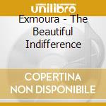 Exmoura - The Beautiful Indifference cd