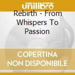 Rebirth - From Whispers To Passion cd