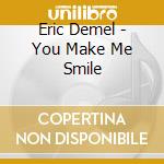 Eric Demel - You Make Me Smile cd