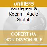 Vandegeer & Koenn - Audio Graffiti cd