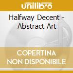 Halfway Decent - Abstract Art cd