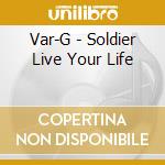 Var-G - Soldier Live Your Life cd