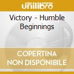 Victory - Humble Beginnings cd
