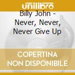 Billy John - Never, Never, Never Give Up cd