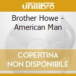 Brother Howe - American Man cd