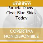 Pamela Davis - Clear Blue Skies Today cd