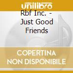 Rbf Inc. - Just Good Friends cd