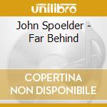 John Spoelder - Far Behind cd