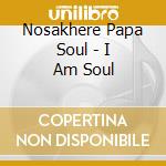 Nosakhere Papa Soul - I Am Soul cd